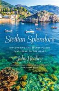 Hardcover Sicilian Splendors: Discovering the Secret Places That Speak to the Heart Book