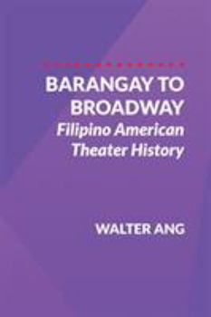 Paperback Barangay to Broadway: Filipino American Theater History Book