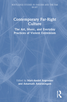 Contemporary Far-Right Culture: The Art, Music, and Everyday Practices of Violent Extremism (Routledge Studies in Fascism and the Far Right)