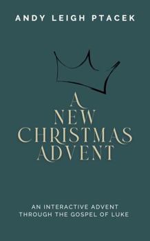 Paperback A New Christmas Advent: An Interactive Advent Through The Gospel of Luke Book
