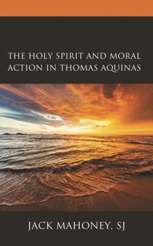 The Holy Spirit and Moral Action in Thomas Aquinas