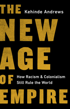 Hardcover The New Age of Empire: How Racism and Colonialism Still Rule the World Book