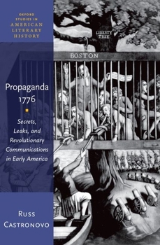 Hardcover Propaganda 1776: Secrets, Leaks, and Revolutionary Communications in Early America Book