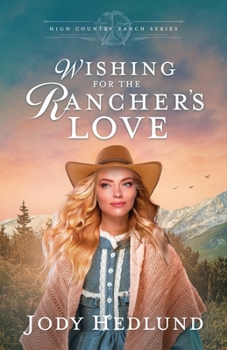 Wishing for the Rancher's Love: A Sweet Historical Romance (High Country Ranch)