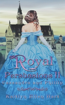 Paperback Royal Persuasions II: Cassandra and Phillip Book