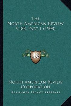 Paperback The North American Review V188, Part 1 (1908) Book