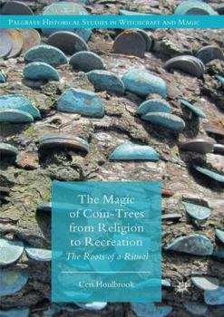 Paperback The Magic of Coin-Trees from Religion to Recreation: The Roots of a Ritual Book