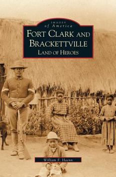 Hardcover Fort Clark and Brackettville: Land of Heroes Book