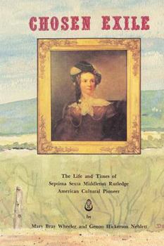 Hardcover Chosen Exile: The Life and Times of Septima Sexta Middleton Rutledge, American Cultural Pioneer Book
