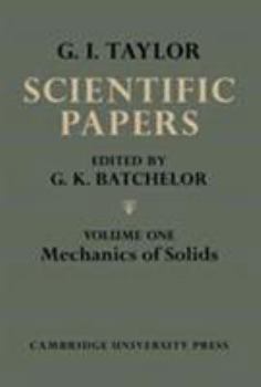 The Scientific Papers of Sir Geoffrey Ingram Taylor: Volume 1, Mechanics of Solids