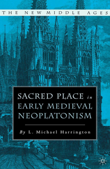 Sacred Place in Early Medieval Neoplatonism (The New Middle Ages) - Book  of the New Middle Ages