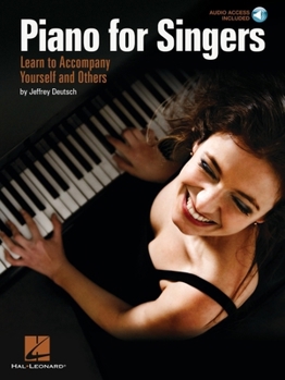 Piano for Singers: Learn to Accompany Yourself and Others