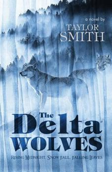 Paperback The Delta Wolves: Rising Midnight, Snow Fall, Falling Leaves Book