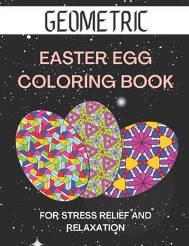 Paperback Geometric easter egg coloring book: Geometric Pattern Coloring Book for Stress Relief and Relaxation Book