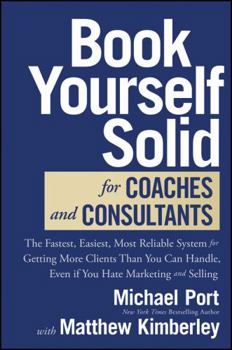 Hardcover Book Yourself Solid for Coaches and Consultants: The Fastest, Easiest, Most Reliable System for Getting More Clients Than You Can Handle, Even If You Book