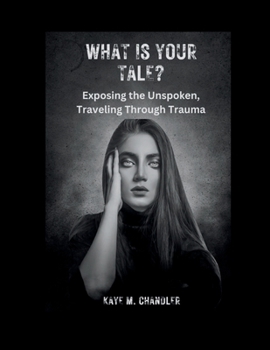 Paperback What Is Your Tale?: Exposing the Unspoken, Traveling Through Trauma Book