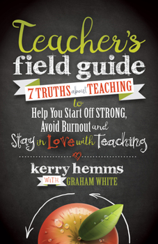 Paperback Teacher's Field Guide: 7 Truths about Teaching to Help You Start Off Strong, Avoid Burnout, and Stay in Love with Teaching Book