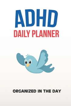ADHD Daily Planner - Organized In The Day: Write Your Goals And Tasks To Master Every Day - Planning With ADHD