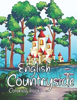 Paperback English Countryside Coloring Book: A Coloring Book With Beautiful And Relaxing English Countrysides Scenes. Book