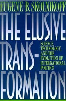 Paperback The Elusive Transformation: Science, Technology, and the Evolution of International Politics Book
