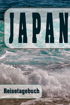 Japan - Reisetagebuch: Urlaubsplaner f�r deine Reise Checklisten Kontaktdaten Packliste Platz f�r Fotos und Zeichnungen 108 Seiten 6 x 9 (ca. Din-A5)