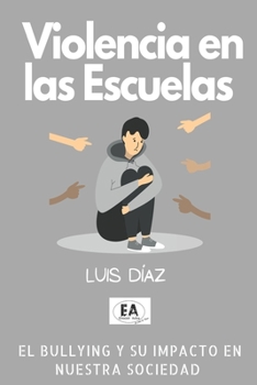 Paperback Violencia en las escuelas: el bullying y su efecto en nuestra sociedad [Spanish] Book