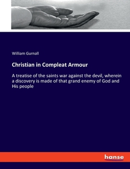 Paperback Christian in Compleat Armour: A treatise of the saints war against the devil, wherein a discovery is made of that grand enemy of God and His people Book