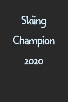 Skiing Champion 2020: Lined Journal, 120 Pages, 6 x 9, Funny Skiing Gift Idea, Black Matte Finish (Skiing Champion 2020 Journal)