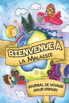 Bienvenue à la Malaisie Journal de Voyage Pour Enfants: 6x9 Journaux de voyage pour enfant I Calepin à compléter et à dessiner I Cadeau parfait pour le voyage des enfants en Malaisie (French Edition)