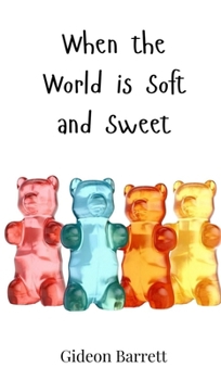 When the World is Soft and Sweet