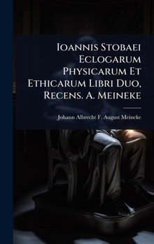 Hardcover Ioannis Stobaei Eclogarum Physicarum Et Ethicarum Libri Duo, Recens. A. Meineke [Greek, Ancient (To 1453)] Book