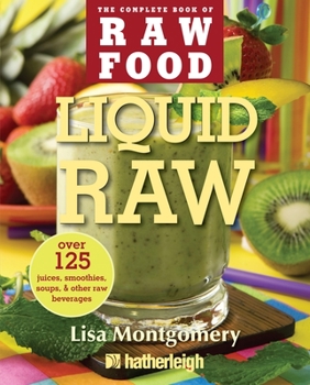 Paperback Liquid Raw: Over 125 Juices, Smoothies, Soups, & Other Raw Beverages Book