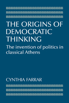 Paperback The Origins of Democratic Thinking: The Invention of Politics in Classical Athens Book