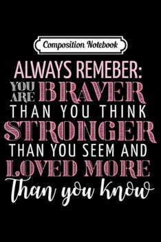 Composition Notebook: Always Remember You Are Braver Breast Cancer Awareness Quote  Journal/Notebook Blank Lined Ruled 6x9 100 Pages