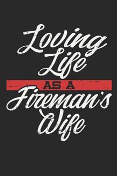 Loving Life As A Fireman's Wife: Lined Journal - Thin Red Line Fireman Fire Department Firefighter Wife Gift - Ruled Diary, Prayer, Gratitude, Writing, Travel, Notebook For Men Women - 6x9 120 pages