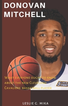 DONOVAN MITCHELL: What Everyone Ought To Know About the New Cleveland Cavaliers Basket Ball Player.