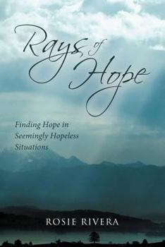 Paperback Rays of Hope: Finding Hope in Seemingly Hopeless Situations Book