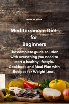 Paperback Mediterranean Diet for Beginners: The complete guide solution with everything you need to start a healthy lifestyle. Cookbook and Meal Plan with Recip Book