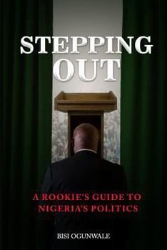 Paperback Stepping Out: A rookie's guide to Nigeria's politics Book