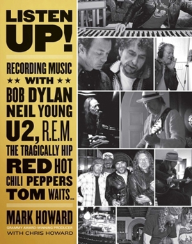 Paperback Listen Up!: Recording Music with Bob Dylan, Neil Young, U2, R.E.M., the Tragically Hip, Red Hot Chili Peppers, Tom Waits... Book