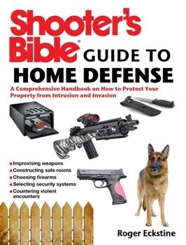 Paperback Shooter's Bible Guide to Home Defense: A Comprehensive Handbook on How to Protect Your Property from Intrusion and Invasion Book