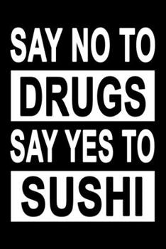 Paperback No To Drugs Yes To Sushi: Dot Grid Journal, Japanese Food Notebook (Size 6x9) with 120 Pages Book