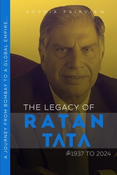 The Legacy of Ratan Tata: 1937 to 2024 – Ratan Tata's Journey of Bombay to a Global Empire...