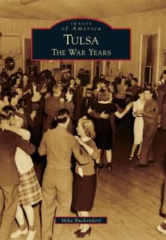 Tulsa: The War Years (Images of America: Oklahoma) - Book  of the Images of America: Oklahoma