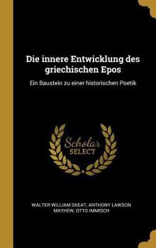 Hardcover Die innere Entwicklung des griechischen Epos: Ein Baustein zu einer historischen Poetik [German] Book