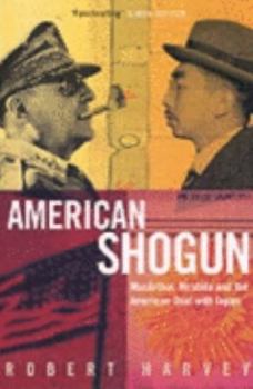 American Shogun: General MacArthur, Emperor Hirohito and the Drama of Modern Japan