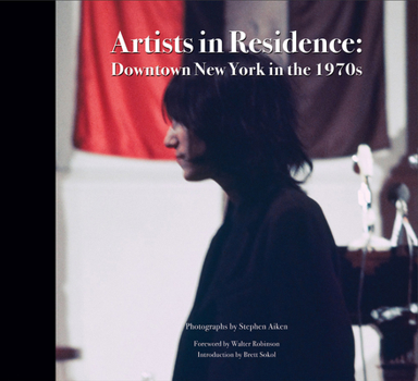 Hardcover Stephen Aiken: Artists in Residence: Downtown New York in the 1970s Book