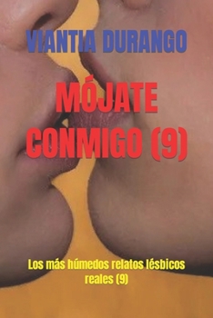 Mójate Conmigo (9): Los más húmedos relatos lésbicos reales (9)