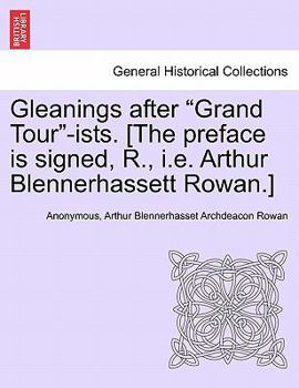 Paperback Gleanings After "Grand Tour"-Ists. [The Preface Is Signed, R., i.e. Arthur Blennerhassett Rowan.] Book