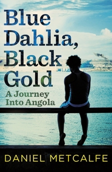 Paperback Blue Dahlia, Black Gold: A Journey Into Angola Book